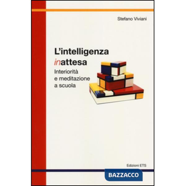 Intelligenza inattesa. Interiorità e meditazione a scuola (L')