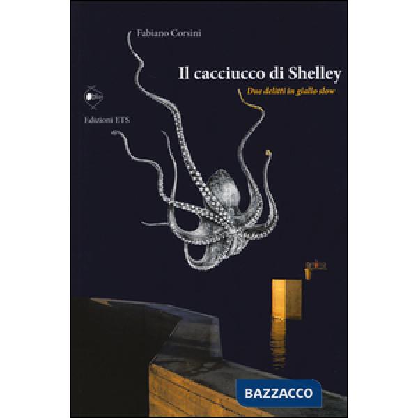 Cacciucco di Shelley. Due delitti in giallo slow (Il)