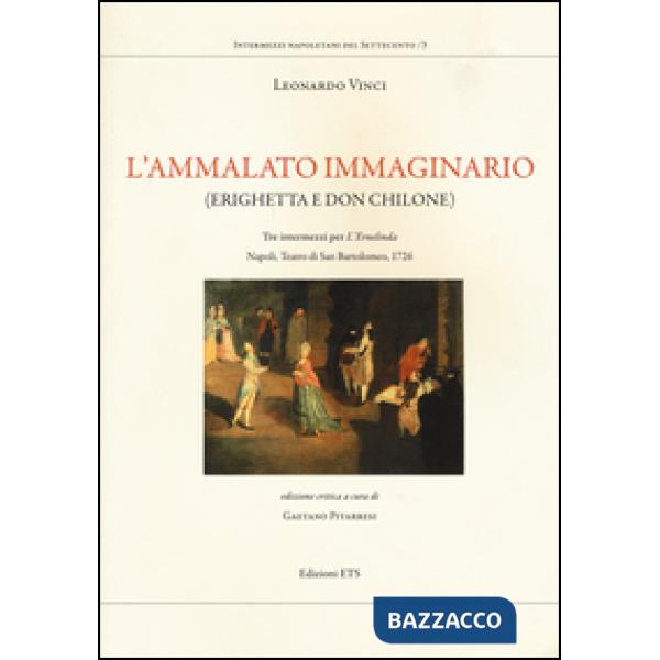 Ammalato immaginario (Erighetta e Don Chilone). Tre intermezzi per l'Ernelinda. Napoli, Teatro di San Bartolomeo, 1726 (L')