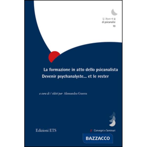Formazione in atto dello psicanalista. Devenir psychanalyste.. et le rester (La)