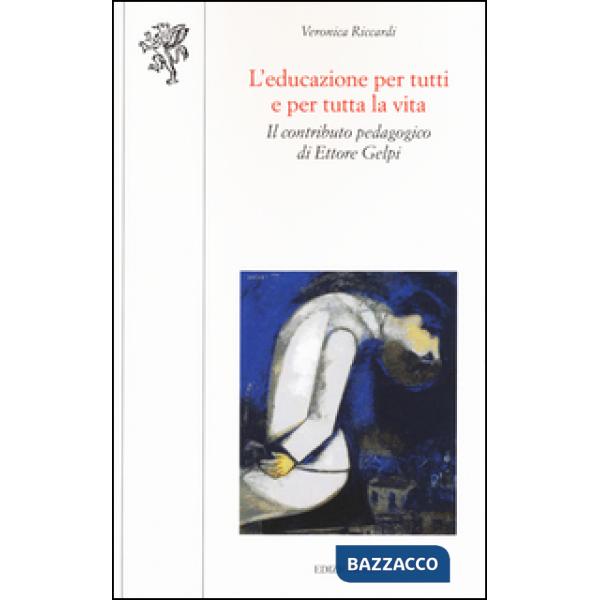 Educazione per tutti e per tutta la vita. Il contributo pedagogico di Ettore Gelpi (L')