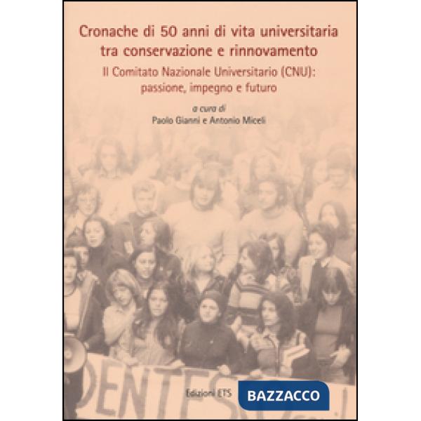 Cronache di 50 anni di vita universitaria tra conservazione e rinnovamento. Il comitato nazionale universitario (CNU): passione,
