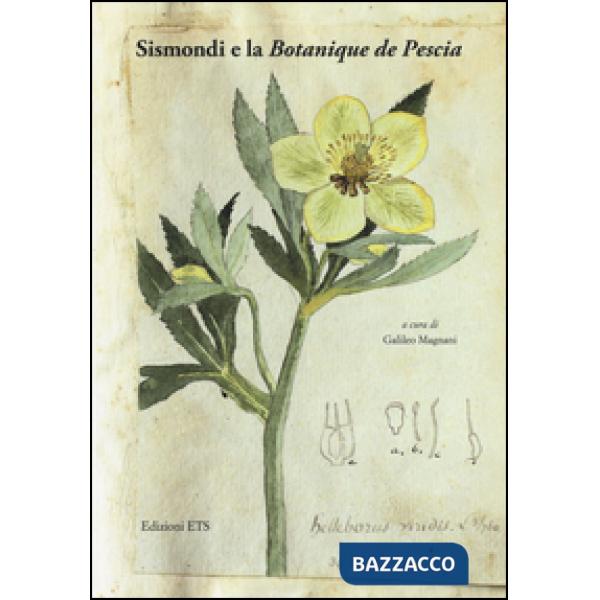 Sismondi e la «Botanique de Pescia». Ediz. illustrata