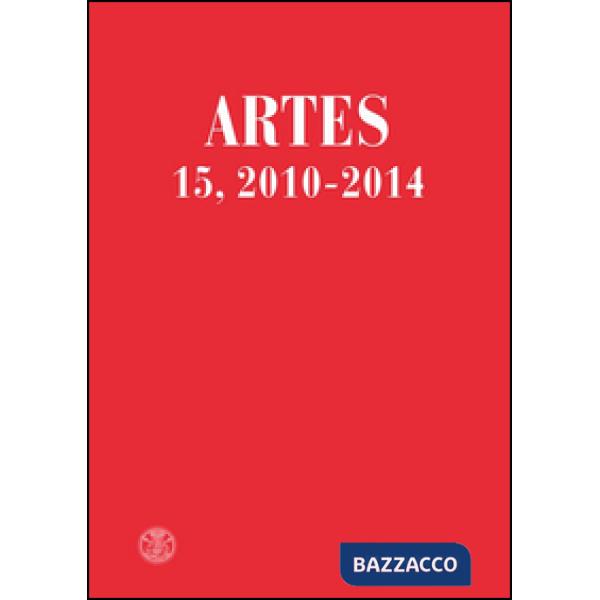 Artes. Periodico annuale di storia dell'arte (2010-2014). Vol. 15