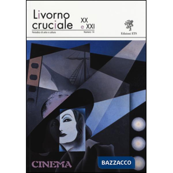 Livorno cruciale XX e XXI. Quadrimestrale di arte e cultura. Vol. 14: Cinema
