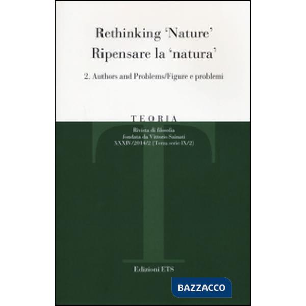Teoria (2014). Ediz. italiana e inglese. Vol. 2: Ripensare la natura. Figure e problemi