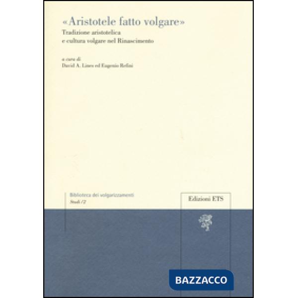 «Aristotele fatto volgare». Tradizione aristotelica e cultura volgare nel Rinascimento