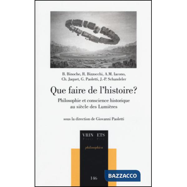Que faire de l'histoire? Philosophie et conscience histoirique au siècle des lumières