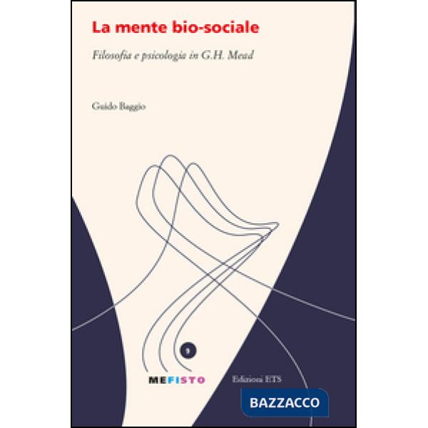 Mente bio-sociale. Filosofia e psicologia in G. H. Mead (La)