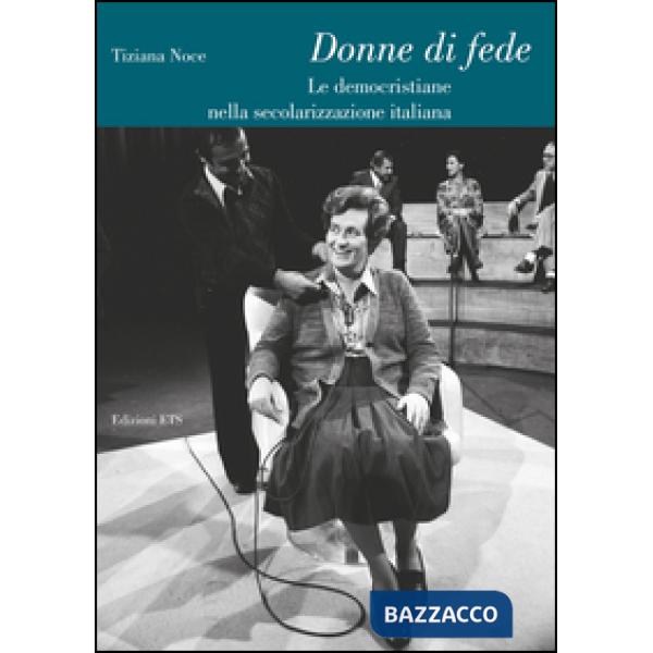 Donne di fede. Le democristiane nella secolarizzazione italiana