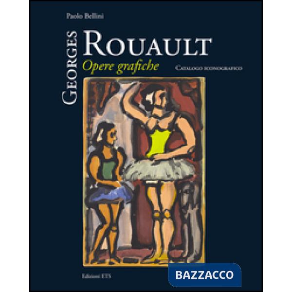 Georges Rouault. Opere grafiche. Catalogo iconografico. Ediz. illustrata