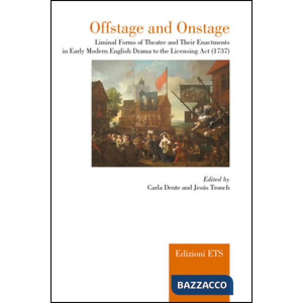 Offstage and onstage. Liminal forms of theatre and their enactments in early mod