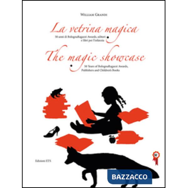 Vetrina magica. 50 anni di Bologna Ragazzi Awards, editori e libri per l'infanzia. Ediz. italiana e inglese (La)