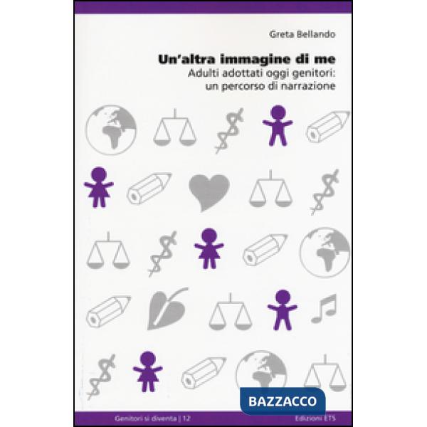 Altra immagine di me. Adulti adottati oggi genitori: un percorso di narrazione (Un')