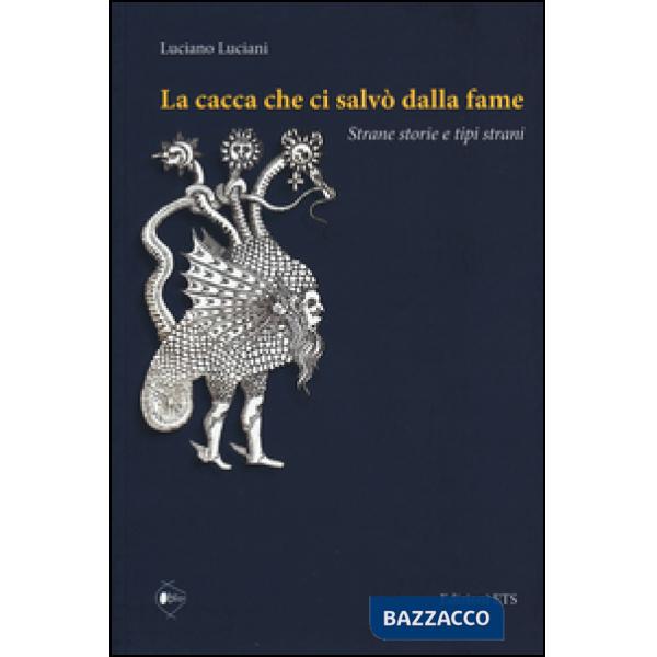 Cacca che ci salvò dalla fame. Strane storie e tipi strani (La)