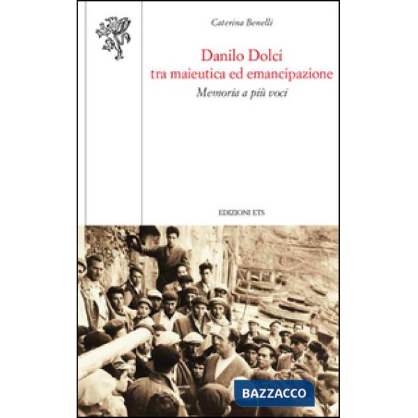Danilo Dolci tra maieutica ed emancipazione. Memoria a più voci