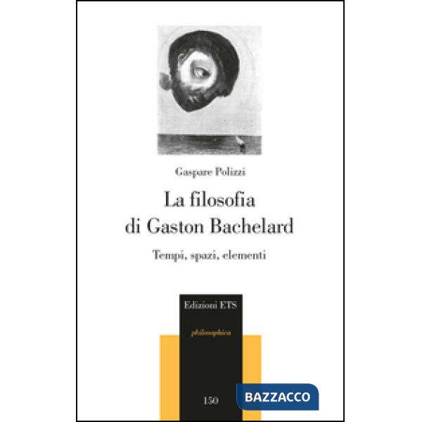 Filosofia di Gaston Bachelard. Tempi, spazi, elementi (La)