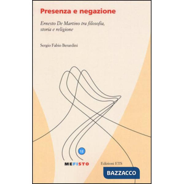 Presenza e negazione. Ernesto De Martino tra filosofia, storia e religione