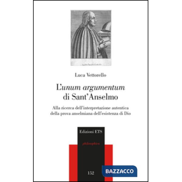 «unum argumentum» di sant'Anselmo. Alla ricerca dell'interpretazione autentica della prova anselmiana dell'esistenza di Dio (L')