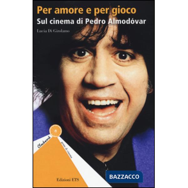 Per amore e per gioco. Sul cinema di Pedro Almodóvar