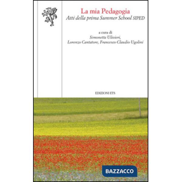 Mia pedagogia. Atti della prima Summer School Siped (La)