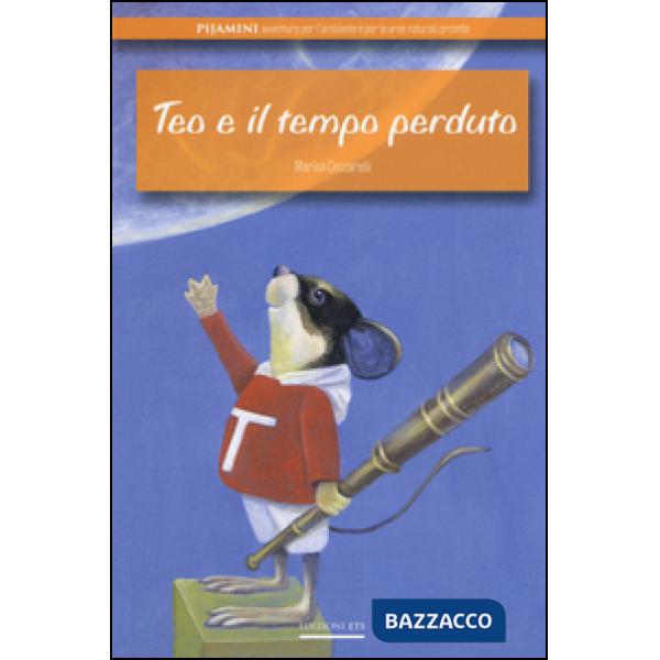 Teo e il tempo perduto. Ediz. illustrata