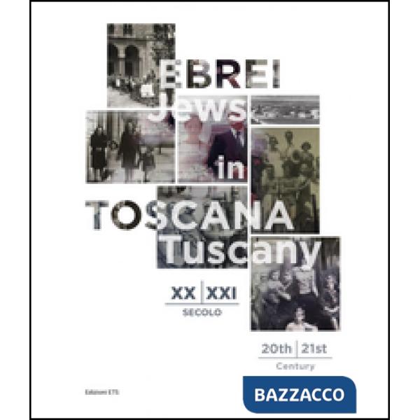Ebrei in Toscana XX-XXI sec.-Jews in Tuscany 20th-21st century. Ediz. bilingue