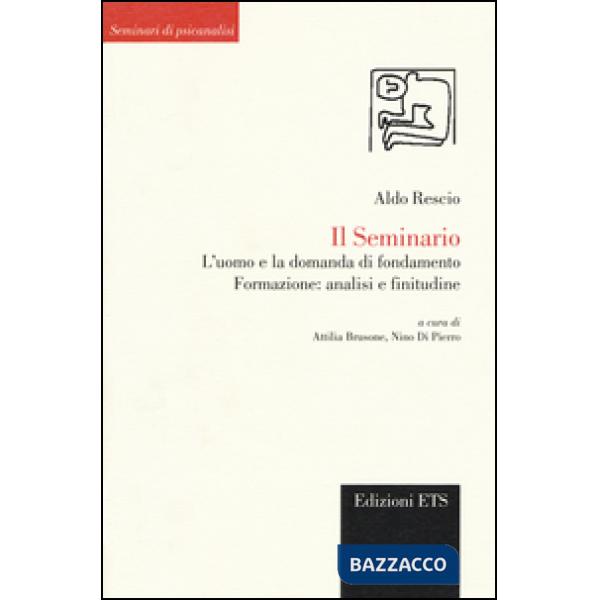 Seminario. L'uomo e la domanda di fondamento. Formazione: analisi e finitudine (Il)