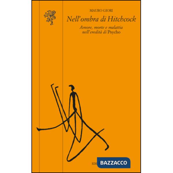Nell'ombra di Hitchcock. Amore, morte e malattia nell'eredità di «Psycho»