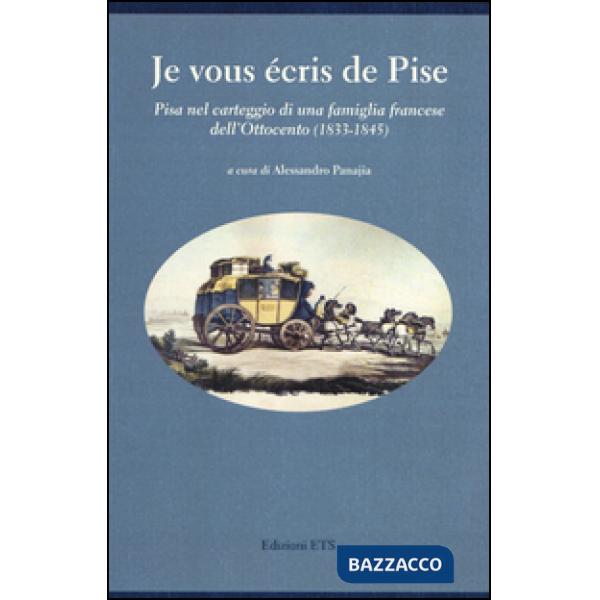 Je vous écris de Pise. Pisa nel carteggio di una famiglia francese dell'Ottocento (1833-1845)