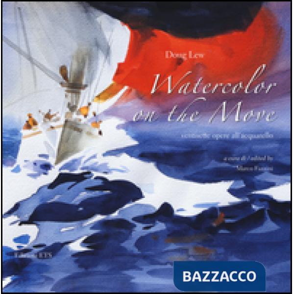 Watercolor on the move. Ventisette opere all'acquerello. Ediz. italiana e inglese