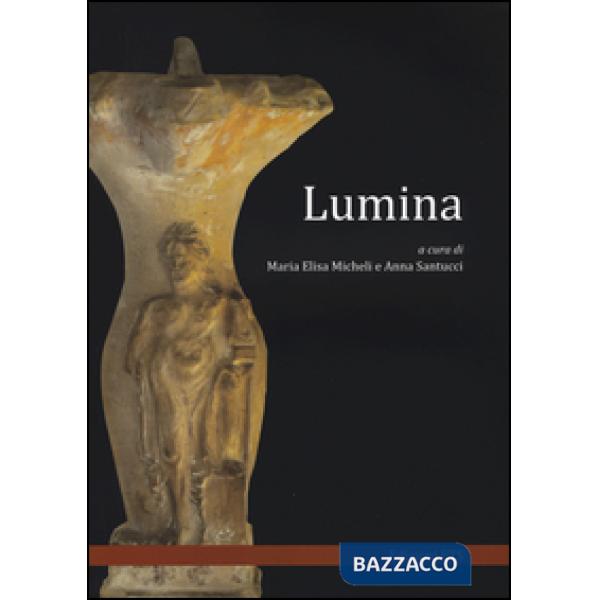 Lumina. Convegno internazionale di studi (Urbino 5-7 giugno 2013). Ediz. illustrata