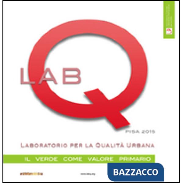 Labq. Laboratorio per la qualità urbana. Il verde come valore primario. Ediz. illustrata
