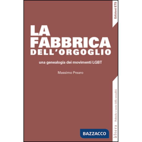 Fabbrica dell'orgoglio. Una genealogia dei movimenti LGBT (La)