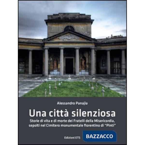 Città silenziosa. Storie di vita e di morte dei fratelli della misericordia sepolti nel cimitero monumentale fiorentino di «Pint