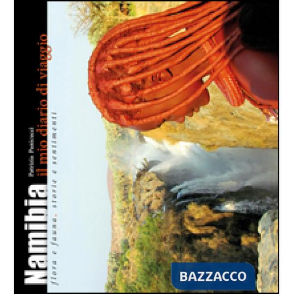 Namibia. Il mio diario di viaggio. Flora e fauna, storia e sentimenti