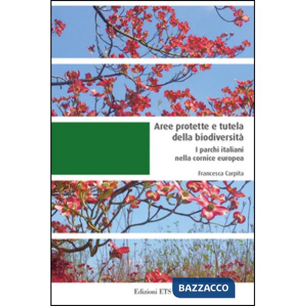 Aree protette e tutela della biodiversità. I parchi italiani nella cornice europea