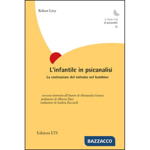 Infantile in psicanalisi. La costruzione del sintomo nel bambino (L')