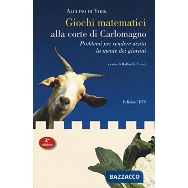 Giochi matematici alla corte di Carlomagno. Problemi per rendere acuta la mente dei giovani-Propositiones ad acuendos juvenes. T