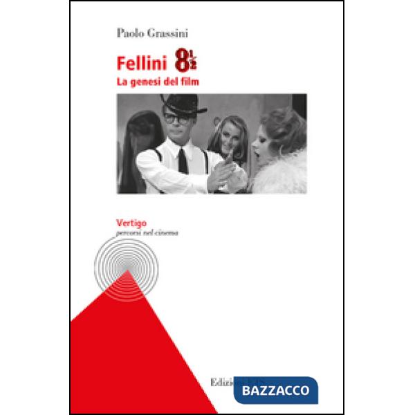 Fellini 8 e 1/2. La genesi del film