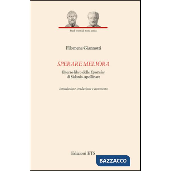 Sperare meliora. Il terzo libro delle «Epistulae» di Sidonio Apollinare. Introduzione, traduzione e commento