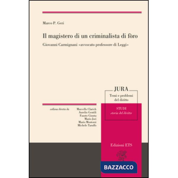 Magistero di un criminalista di foro. Giovanni Carmignani «avvocato professore di leggi» (Il)