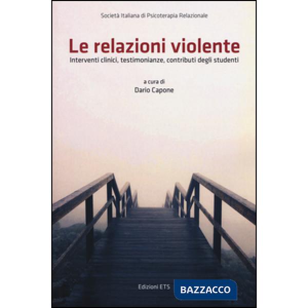 Relazioni violente. Interventi clinici, testimonianze, contributi degli studenti (Le)