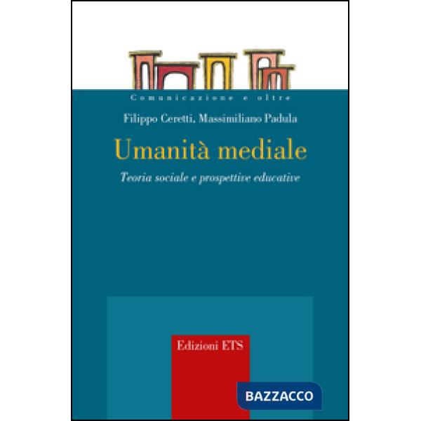 Umanità mediale. Teoria sociale e prospettive educative