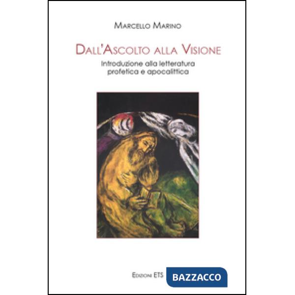 Dall'ascolto alla visione. Introduzione alla letteratura profetica e apocalittica
