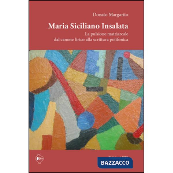 Maria Siciliano Insalata. La pulsione matriarcale dal canone lirico alla scrittu