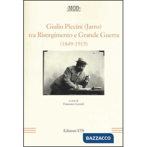 Giulio Piccini (Jarro) tra Risorgimento e grande guerra (1849-1915)