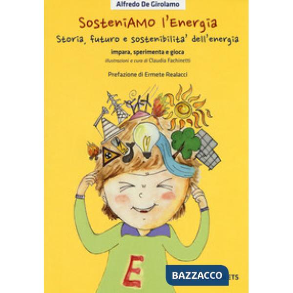 SosteniAMO l'energia. Storia, futuro e sostenibilità dell'energia. Impara, sperimenta e gioca. Ediz. illustrata. Con Gioco