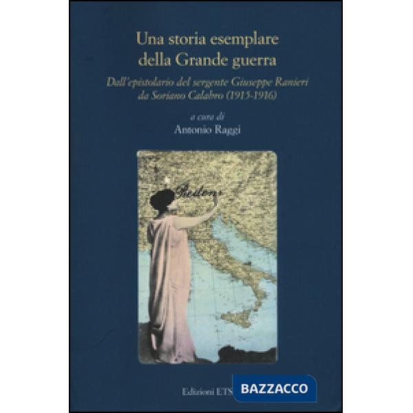 Storia esemplare della Grande Guerra. Dall'epistolario del sergente Giuseppe Ranieri da Soriano Calabro (1915-1916) (Una)