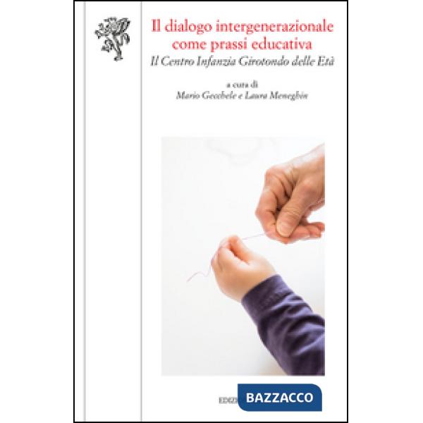 Dialogo intergenerazionale come prassi educativa. Il Centro infanzia Girotondo delle età (Il)